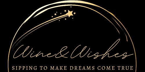 Hauptbild für Wine and Wishes: Sipping To Make Dreams Come True