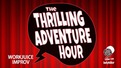 The Thrilling Adventure Hour Presents: The WorkJuice Improv Show & panel primary image