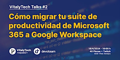 Imagen principal de VítalyTech Talks #2 - Cómo migrar la suite Microsoft 365 a Google Workspace