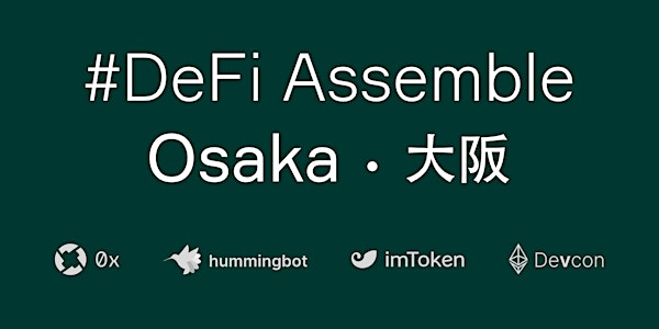 #DeFi Assemble Osaka | 0x, imToken, and Hummingbot