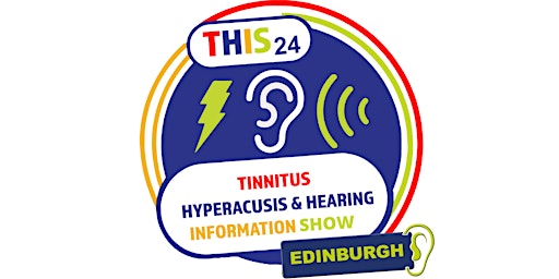 Immagine principale di Tinnitus, Hyperacusis & Hearing Information Show (THIS 24) Edinburgh 