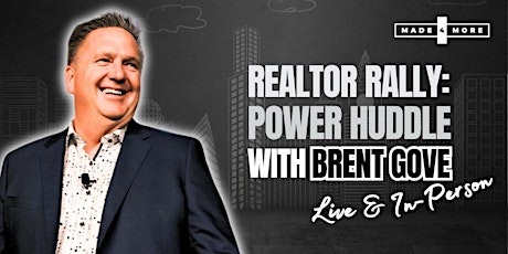 Realtor Rally: Power Huddle with Brent Gove – Live & In Person!