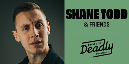 Primaire afbeelding van That's Deadly Comedy |Shane Todd & Friends