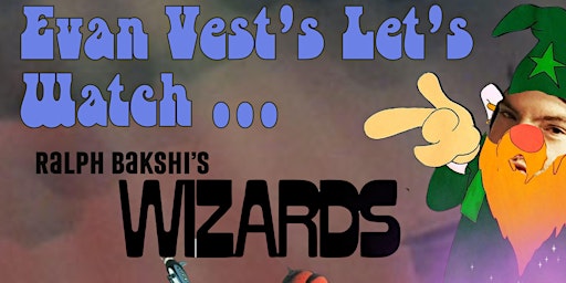 Imagen principal de Evan Vest's Let's Watch...Ralph Bakshi's "Wizards"