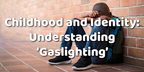 Childhood and Identity: Understanding ‘Gaslighting’ (An NDP Online Course)