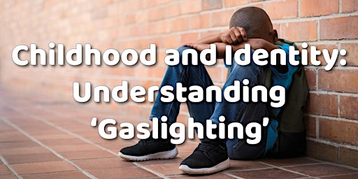 Childhood and Identity: Understanding ‘Gaslighting’ (An NDP Online Course) primary image