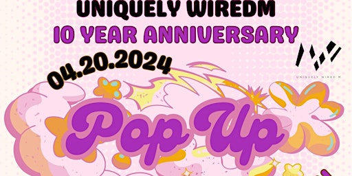 Primaire afbeelding van UNIQULYWIREDM 10 YEAR ANNIVERSARY POP-UP CELEBRATION