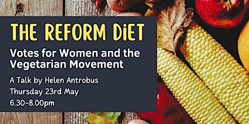 Imagem principal do evento The Reform Diet: Votes for Women and the Vegetarian Movement