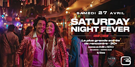 SATURDAY NIGHT FEVER 27.04 - La plus Grande soirée  pour célibataires (30+)