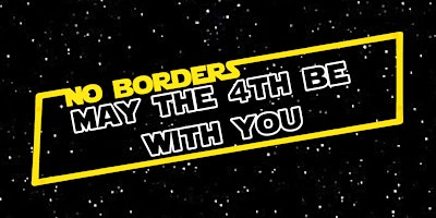 Hauptbild für NO BORDERS MAY THE 4TH BE WITH YOU EDITION