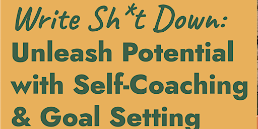 Write Sh*t Down: Unleash Potential with Self-Coaching & Goal Setting primary image