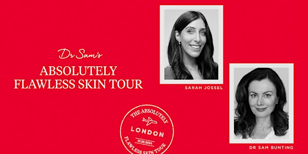 Dr Sam’s Absolutely Flawless Skin Tour: London