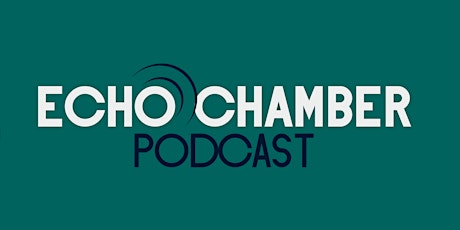 Echo Chamber & Disturbing the Peace Podcasts primary image