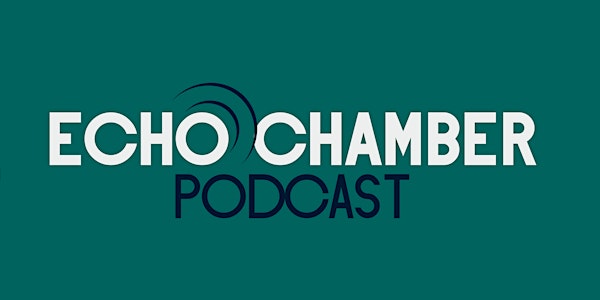 Echo Chamber & Disturbing the Peace Podcasts