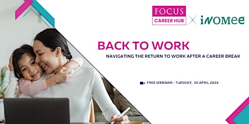 Primaire afbeelding van Back to Work Webinar: Navigating the Return to Work After a Career Break