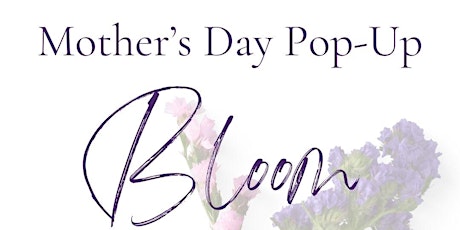 Bloom with Strength in Softness Mother’s Day Pop Up