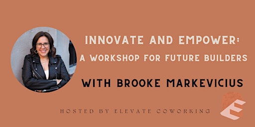 Primaire afbeelding van Innovate and Empower: A Workshop for Future Builders w/ Brooke Markevicius
