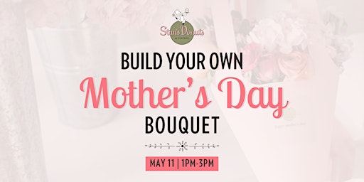 Stan's Mother's Day Floral Bouquet Building Experience - Oak Brook Terrace primary image