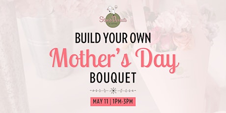 Stan's Mother's Day Floral Bouquet Building Experience - Rosemont Location