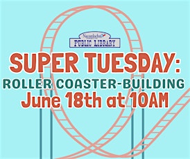 Super Tuesday: Roller Coaster Building