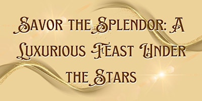 Savor the Splendor: A Luxurious Feast Under the Stars primary image