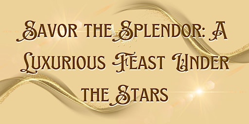 Savor the Splendor: A Luxurious Feast Under the Stars