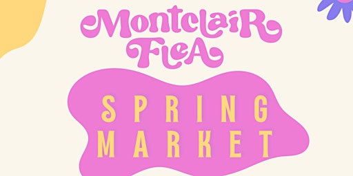 Imagem principal do evento MONTCLAIR FLEA: Spring Market (NO TICKET REQUIRED. All are welcome~ BRING FRIENDS!!)