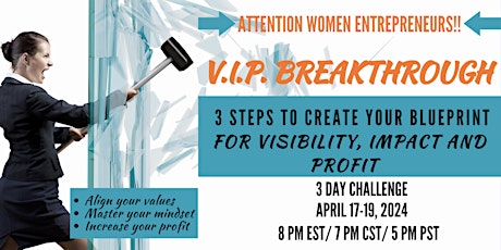V.I.P. BREAKTHROUGH: Create your Blueprint for Visibility, Impact & Profit