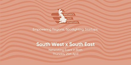 Britain's Got Startups - South West x South East Networking Event