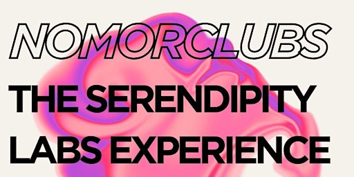 Primaire afbeelding van NOMORCLUBS: The SERENDIPITY LABS EXPERIENCE  Powered by DIEUMODA ART