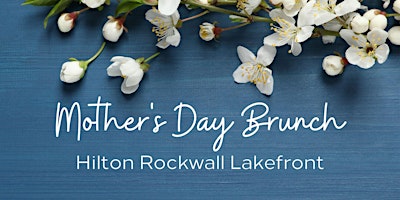 Image principale de Mother's Day Brunch at Hilton Rockwall Lakefront