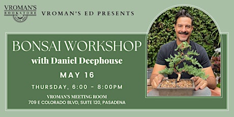 Vroman’s Ed - Bonsai Workshop with Daniel Deephouse