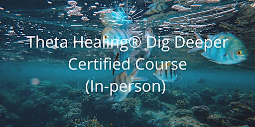 Theta Healing® Dig Deeper Certified  In-Person Course primary image