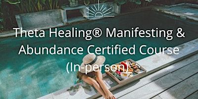 Primaire afbeelding van Theta Healing® Manifesting & Abundance In-Person Course with Amelia