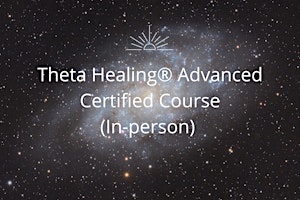 THETA HEALING® ADVANCED  CERTIFIED  COURSE |DNA 2 | In - Person RH18 primary image