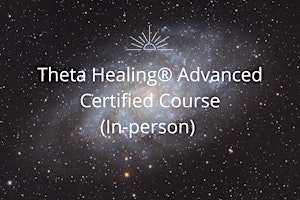 Primaire afbeelding van THETA HEALING® ADVANCED  CERTIFIED  COURSE |DNA 2 | In - Person RH18