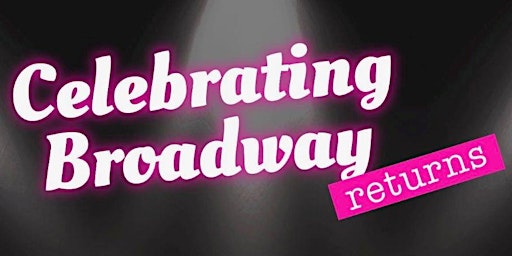 Immagine principale di Celebrating Broadway Returns 