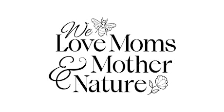 We Love Moms and Mother Nature