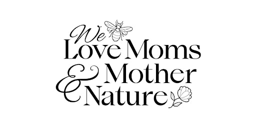 Imagem principal do evento We Love Moms and Mother Nature
