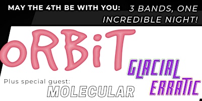 THE MILKBARN PRESENTS: ORBIT, GLACIAL ERRATIC, AND MOLECULAR: MAY THE 4TH! primary image