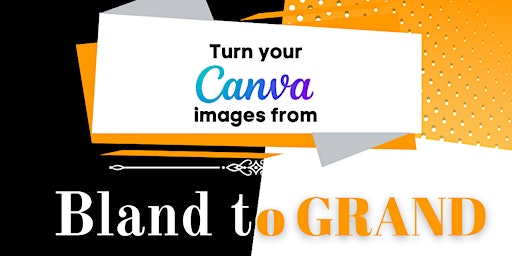 Primaire afbeelding van Turn Your Canva Images From Bland To Grand!
