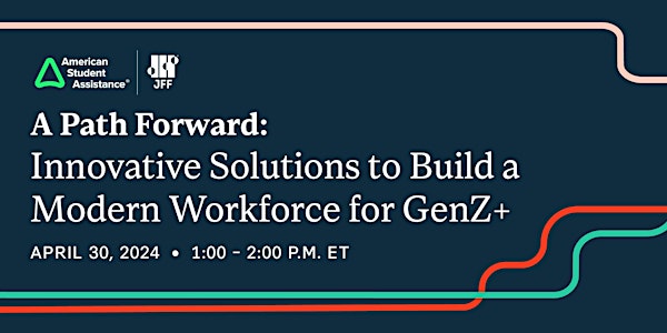 A Path Forward: Innovative Solutions to Build a Modern Workforce for GenZ+
