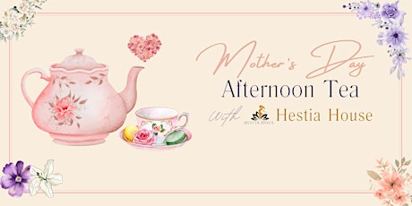 Mother's Day Afternoon Tea with Hestia House (Early Afternoon Session)