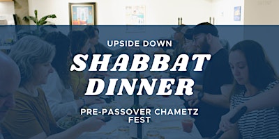 Primaire afbeelding van Upside Down Shabbat Dinner:  Pre-Passover Chametz Fest!