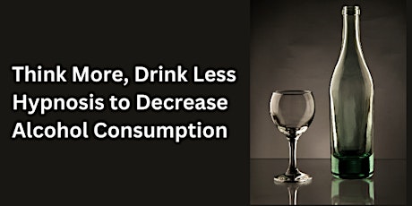 Imagen principal de Think More Drink Less: Hypnosis to Decrease Alcohol Consumption