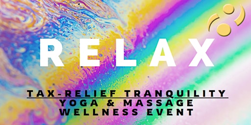 Hauptbild für TAX-RELIEF TRANQUILITY: Yoga & Massage Wellness Event