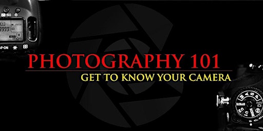 Photography 101...GET TO KNOW YOUR NEW CAMERA primary image