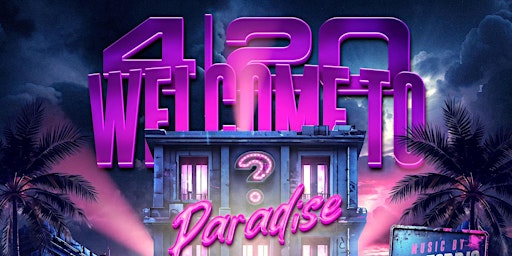 Primaire afbeelding van Welcome To Paradise 4/20 Party