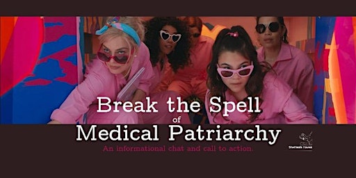 Imagem principal do evento April // BREAK THE SPELL of Medical Patriarchy