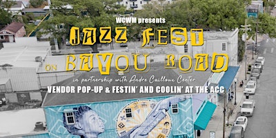 Primaire afbeelding van JAZZ FEST ON BAYOU ROAD : Vendor Pop-Up & Festin' and Coolin' at the ACC
